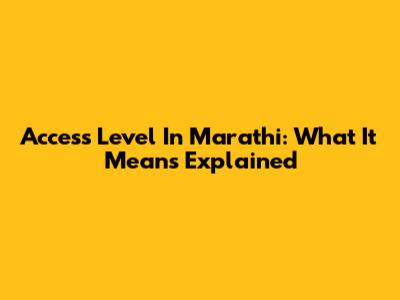 Access Level In Marathi: What It Means Explained