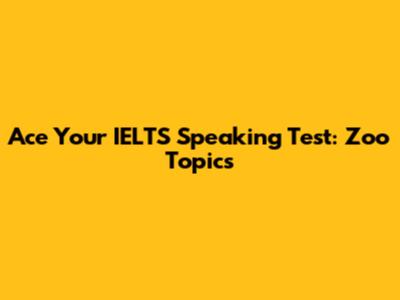 Ace Your IELTS Speaking Test: Zoo Topics