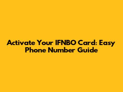 Activate Your IFNBO Card: Easy Phone Number Guide