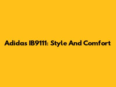 Adidas IB9111: Style And Comfort