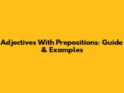 Adjectives With Prepositions: Guide & Examples