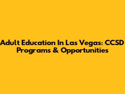 Adult Education In Las Vegas: CCSD Programs & Opportunities