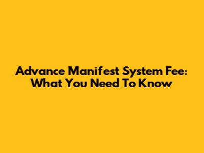 Advance Manifest System Fee: What You Need To Know
