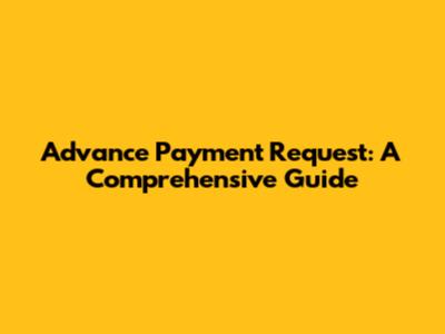 Advance Payment Request: A Comprehensive Guide
