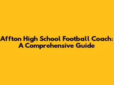 Affton High School Football Coach: A Comprehensive Guide