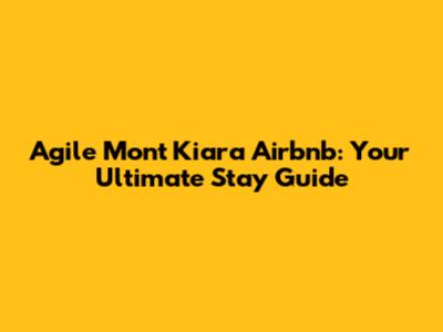 Agile Mont Kiara Airbnb: Your Ultimate Stay Guide