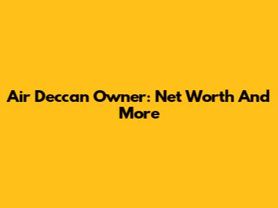 Air Deccan Owner: Net Worth And More