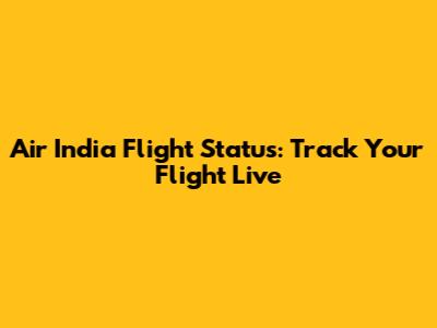 Air India Flight Status: Track Your Flight Live