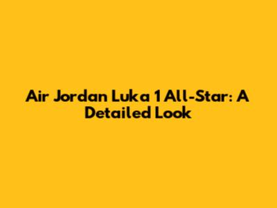 Air Jordan Luka 1 All-Star: A Detailed Look