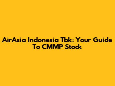 AirAsia Indonesia Tbk: Your Guide To CMMP Stock