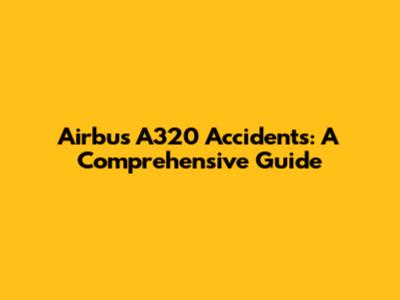 Airbus A320 Accidents: A Comprehensive Guide