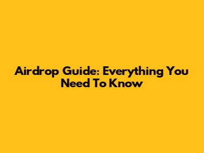 Airdrop Guide: Everything You Need To Know