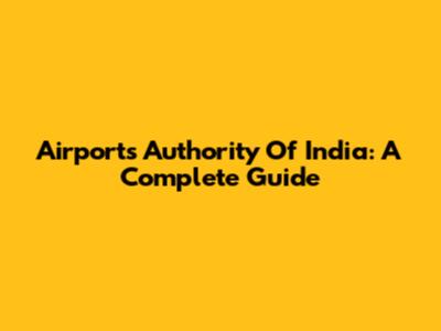 Airports Authority Of India: A Complete Guide
