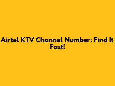Airtel KTV Channel Number: Find It Fast!