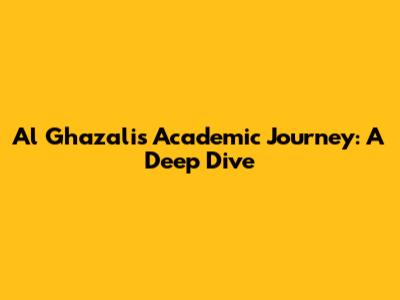 Al Ghazali's Academic Journey: A Deep Dive