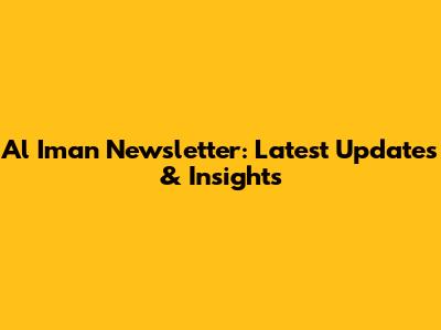 Al Iman Newsletter: Latest Updates & Insights