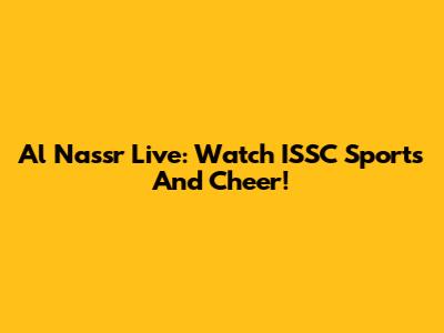 Al Nassr Live: Watch ISSC Sports And Cheer!