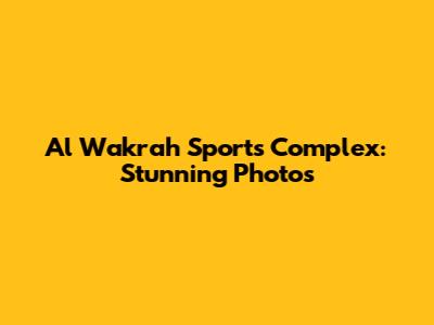 Al Wakrah Sports Complex: Stunning Photos