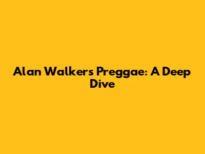 Alan Walker's 'Preggae': A Deep Dive
