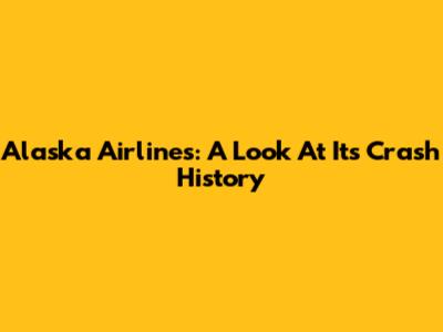 Alaska Airlines: A Look At Its Crash History