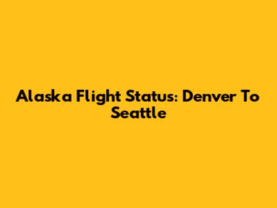 Alaska Flight Status: Denver To Seattle