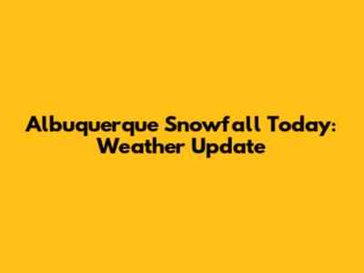 Albuquerque Snowfall Today: Weather Update