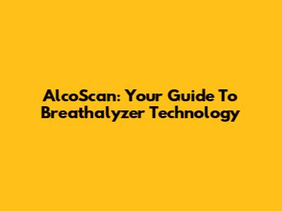 AlcoScan: Your Guide To Breathalyzer Technology