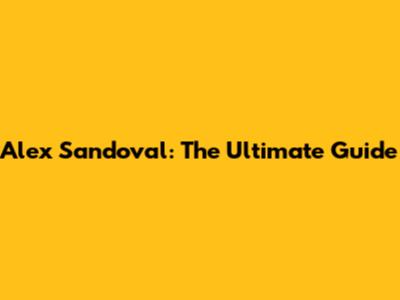 Alex Sandoval: The Ultimate Guide