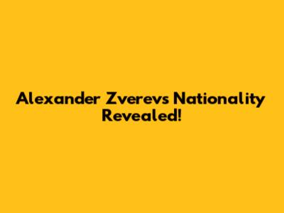 Alexander Zverev's Nationality Revealed!