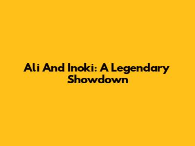 Ali And Inoki: A Legendary Showdown