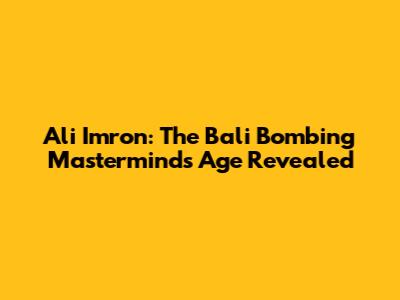 Ali Imron: The Bali Bombing Mastermind's Age Revealed