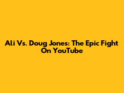 Ali Vs. Doug Jones: The Epic Fight On YouTube