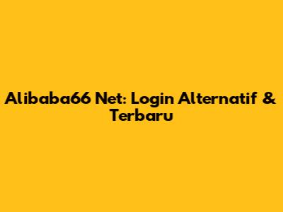 Alibaba66 Net: Login Alternatif & Terbaru