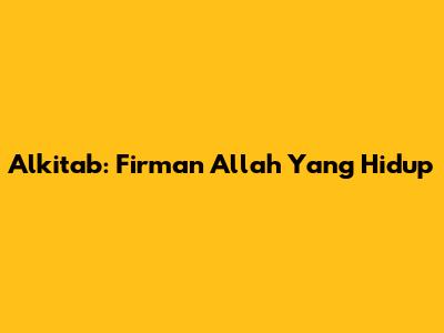 Alkitab: Firman Allah Yang Hidup