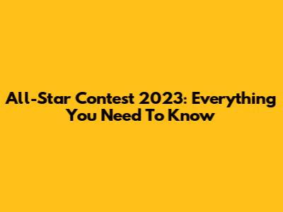 All-Star Contest 2023: Everything You Need To Know