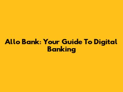 Allo Bank: Your Guide To Digital Banking
