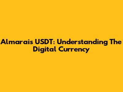 Almarai's USDT: Understanding The Digital Currency