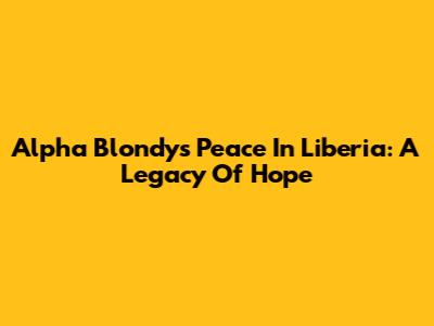 Alpha Blondy's 'Peace In Liberia': A Legacy Of Hope