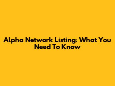 Alpha Network Listing: What You Need To Know