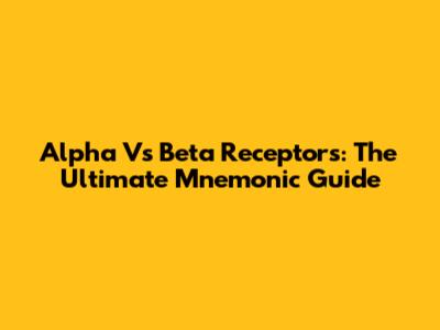 Alpha Vs Beta Receptors: The Ultimate Mnemonic Guide