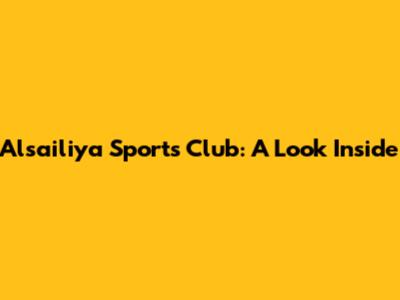 Alsailiya Sports Club: A Look Inside