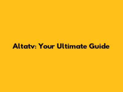 Altatv: Your Ultimate Guide