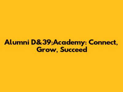 Alumni D&39;Academy: Connect, Grow, Succeed