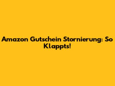 Amazon Gutschein Stornierung: So Klappt's!