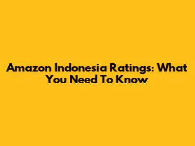 Amazon Indonesia Ratings: What You Need To Know