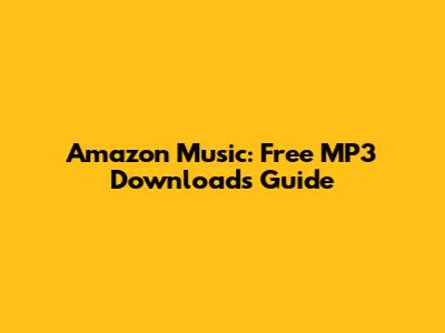 Amazon Music: Free MP3 Downloads Guide