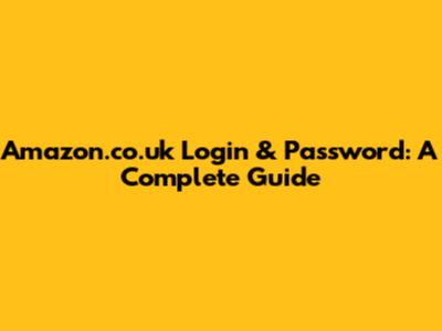 Amazon.co.uk Login & Password: A Complete Guide