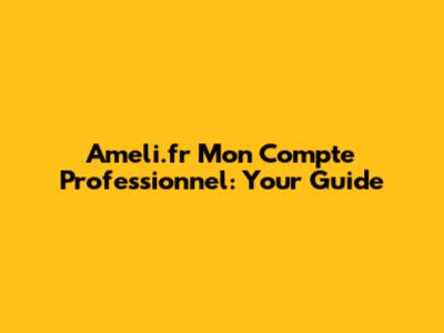 Ameli.fr Mon Compte Professionnel: Your Guide