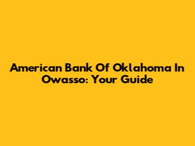 American Bank Of Oklahoma In Owasso: Your Guide