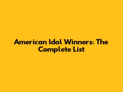 American Idol Winners: The Complete List
